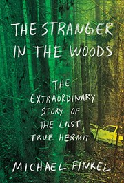 The stranger in the woods : the extraordinary story of the North Pond hermit  Cover Image