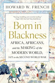 Born in Blackness : Africa, Africans, and the making of the modern world, 1471 to the Second World War Book cover