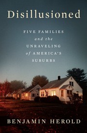Disillusioned : five families and the unraveling of America's suburbs  Cover Image