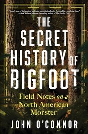 The secret history of Bigfoot : field notes on a North American monster Book cover
