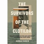 The survivors of the Clotilda : the lost stories of the last captives of the American slave trade Book cover