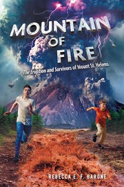 Mountain of fire : the eruption and survivors of Mount St. Helens  Cover Image