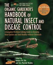 The organic gardener's handbook of natural insect and disease control : a complete problem-solving guide to keeping your garden & yard healthy without chemicals  Cover Image